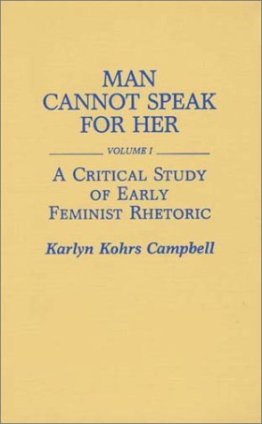 Beispielbild fr Man Cannot Speak for Her Vol. 2 : Volume I; a Critical Study of Early Feminist Rhetoric zum Verkauf von Better World Books