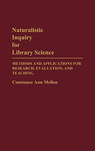 9780313256530: Naturalistic Inquiry for Library Science: Methods and Applications for Research, Evaluation, and Teaching (Contributions in Librarianship and Information Science)