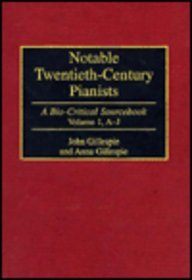 Notable Twentieth-Century Pianists [2 volumes]: A Bio-Critical Sourcebook [2 volumes] (Bio-Critical Sourcebooks on Musical Performance) (9780313256608) by Gillespie, John E.; Gillespie, Anna