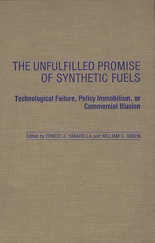 The Unfulfilled Promise of Synthetic Fuels: Technological Failure, Policy Immobilism, or Commercial Illusion (Contributions in Political Science) (9780313256660) by Green, William; Yanarella, Ernest J.