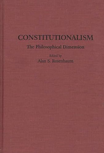 9780313256714: Constitutionalism: The Philosophical Dimension: 46 (Contributions in Legal Studies)