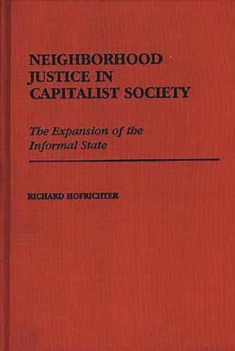 Stock image for Neighborhood Justice in Capitalist Society: The Expansion of the Informal State (Contributions in Political Science) for sale by Midtown Scholar Bookstore