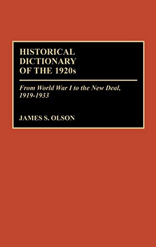 9780313256837: Historical Dictionary of the 1920's: From World War One to the New Deal, 1919-33: From World War I to the New Deal, 1919-1933