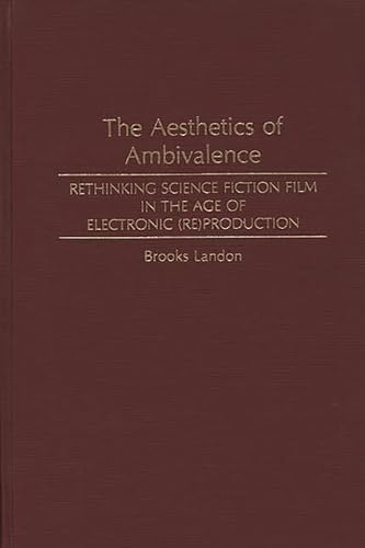 Beispielbild fr The Aesthetics of Ambivalence : Rethinking Science Fiction Film in the Age of Electronic (Re) Production zum Verkauf von Better World Books