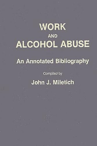 Imagen de archivo de Work and Alcohol Abuse: An Annotated Bibliography (Bibliographies and Indexes in Sociology) a la venta por Sessions Book Sales