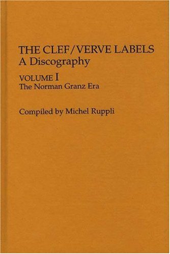Stock image for The Clef/Verve Labels: A Discography: Volume I: The Norman Granz Era for sale by Daedalus Books