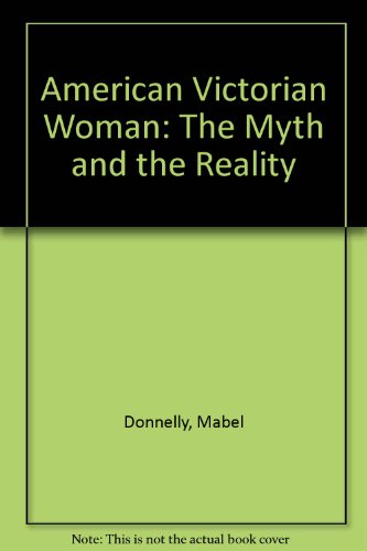 9780313256967: American Victorian Woman: The Myth and the Reality