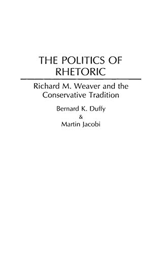 Stock image for The Politics of Rhetoric: Richard M. Weaver and the Conservative Tradition (Contributions in Philosophy) for sale by HPB-Red