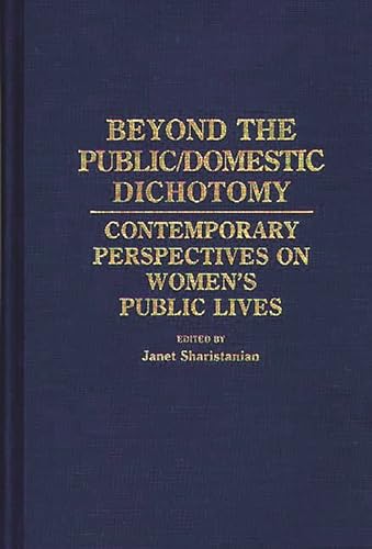 Imagen de archivo de Beyond the PublicDomestic Dichotomy Contemporary Perspectives on Women's Public Lives 78 Contributions in Women's Studies a la venta por PBShop.store US