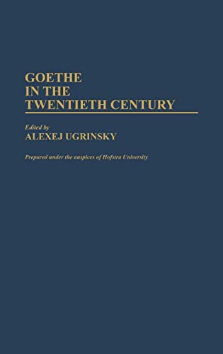 9780313257704: Goethe in the Twentieth Century: 17 (Contributions to the Study of World Literature)