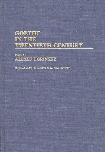 9780313257704: Goethe in the Twentieth Century: 17 (Contributions to the Study of World Literature)