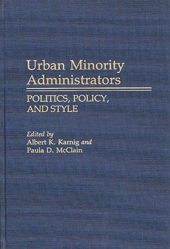 Stock image for Urban Minority Administrators: Politics, Policy, and Style (Contributions in Political Science) for sale by Sequitur Books