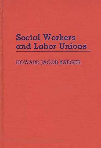 Stock image for Social Workers and Labor Unions for sale by Better World Books: West