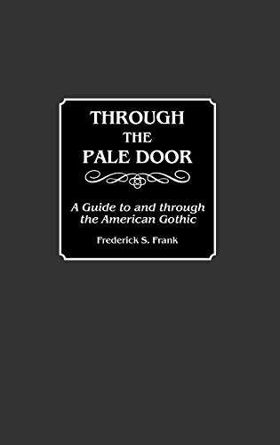 Through the Pale Door : A Guide to and Through the American Gothic