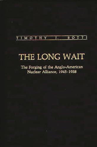 Long Wait : The Forging of the Anglo-American Nuclear Alliance 1945-1958