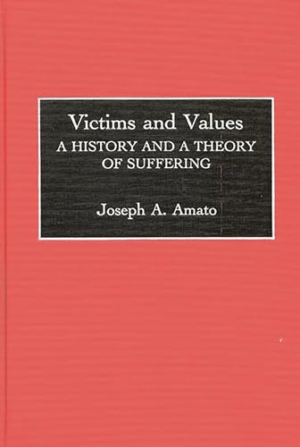 Victims and Values: A History and a Theory of Suffering (Contributions in Philosophy) (9780313259036) by Amato, Joseph A.