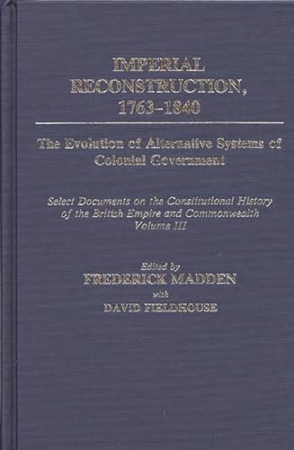 Beispielbild fr Imperial Reconstruction, 1763-1840. The Evolution of Alternative Systems of Colonial Goverment zum Verkauf von Valley Books