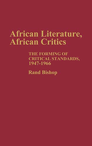 Stock image for African Literature, African Critics: The Forming of Critical Standards, 1947-1966 (Contributions in Afro-American and African Studies: Contemporary Black Poets) for sale by Lucky's Textbooks