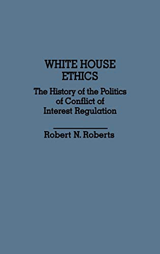 Beispielbild fr White House Ethics : The History of the Politics of Conflict of Interest Regulation zum Verkauf von Better World Books