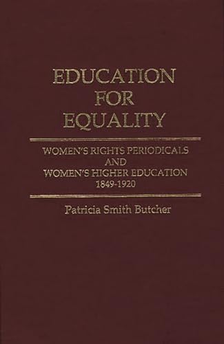 Education for Equality: Women's Rights Periodicals and Women's Higher Education 1849-1920 (Contri...