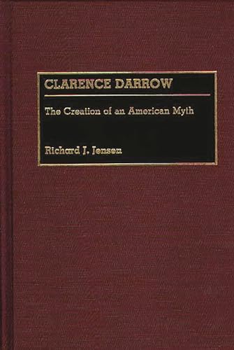 Clarence Darrow: The Creation of an American Myth (Great American Orators) (9780313259906) by Jensen, Richard J.