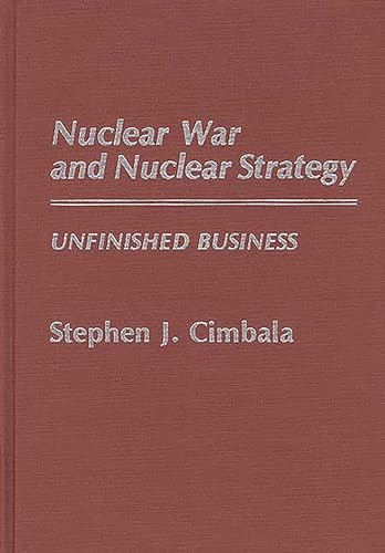 Stock image for Nuclear War and Nuclear Strategy: Unfinished Business (Contributions in Military Studies) for sale by BookOrders