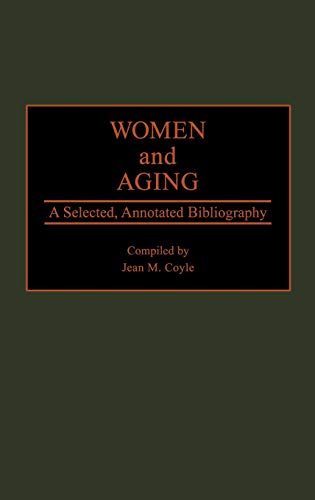 Women and Aging: A Selected, Annotated Bibliography (Bibliographies and Indexes in Gerontology) - Coyle, Jean M.