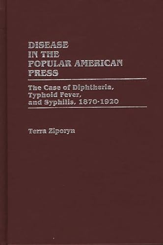 9780313260353: Disease in the Popular American Press: The Case of Diphtheria, Typhoid Fever, and Syphilis, 1870-1920 (Contributions in Medical Studies)