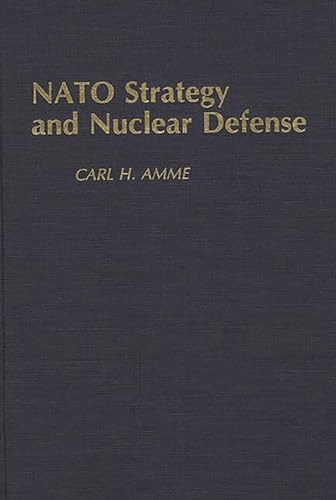 Stock image for N. A. T. O. Strategy and Nuclear Defence (Contributions in Military Studies): 69 for sale by Bestsellersuk