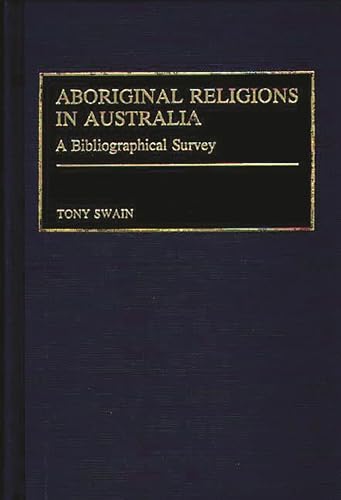 Stock image for Aboriginal Religions in Australia: A Bibliographical Survey (Bibliographies and Indexes in Religious Studies) for sale by suffolkbooks