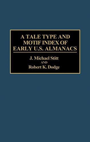 A Tale Type and Motif Index of Early U.S. Almanacs - Stitt, J. Michael|Dodge, Robert K.