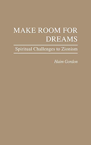 Make Room for Dreams: Spiritual Challenges to Zionism (Contributions in Philosophy) - Haim Gordon