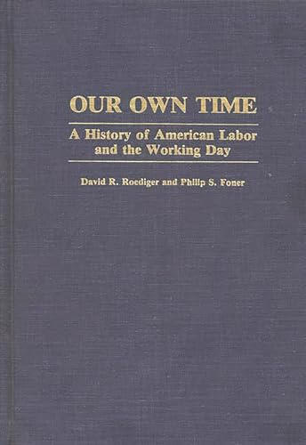 Beispielbild fr Our Own Time : A History of American Labor and the Working Day zum Verkauf von Better World Books