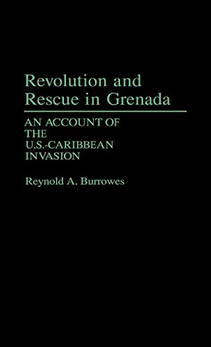 Revolution and Rescue in Grenada : An Account of the U. S. -Caribbean Invasion - Burrowes, Reynold