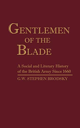 Imagen de archivo de Gentlemen of the Blade: A Social and Literary History of Britain Army since 1660 a la venta por Book Dispensary