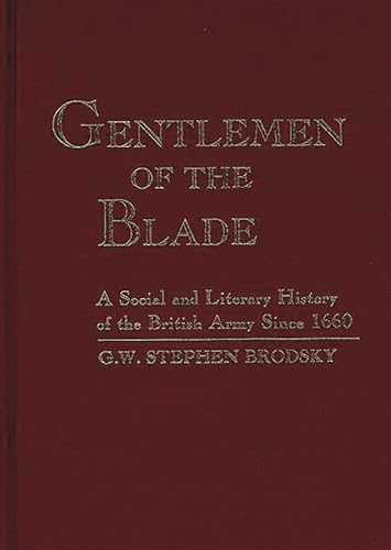 9780313260674: Gentlemen of the Blade: A Social and Literary History of the British Army Since 1660: 70 (Contributions in Military Studies)