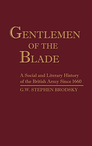 9780313260674: Gentlemen of the Blade: A Social and Literary History of the British Army Since 1660 (Contributions in Military Studies)