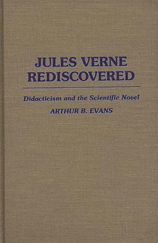Jules Verne Rediscovered: Didacticism and the Scientific Novel (Contributions to the Study of World Literature) - Evans, Arthur B.