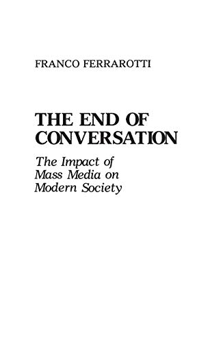 Beispielbild fr The End of Conversation: The Impact of Mass Media on Modern Society zum Verkauf von 2Vbooks