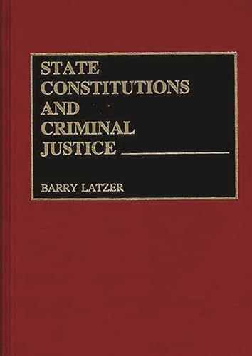 Beispielbild fr State Constitutions and Criminal Justice (Contributions in Political Science) zum Verkauf von suffolkbooks