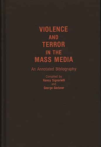 Violence and Terror in the Mass Media: An Annotated Bibliography (Bibliographies and Indexes in Sociology) (9780313261206) by Gerbner, George; Signorielli, Nancy