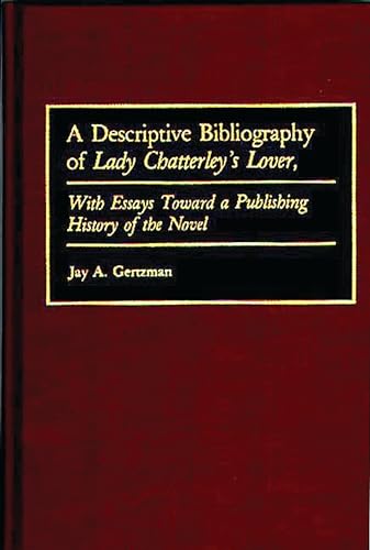 Stock image for A DESCRIPTIVE BIBLIOGRAPHY OF LADY CHATTERLEY'S LOVER: WITH ESSAYS TOWARD A PUBLISHING HISTORY OF THE NOVEL. for sale by Burwood Books