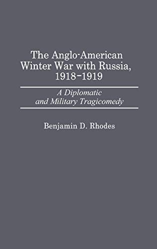 Beispielbild fr The Anglo-American Winter War with Russia, 1918-1919: A Diplomatic and Military Tragicomedy zum Verkauf von The Way We Were Bookshop