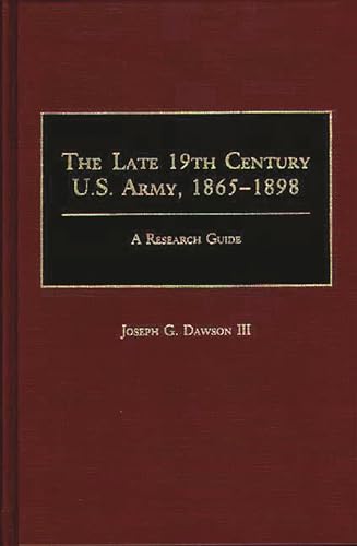 Beispielbild fr The Late 19th Century U.S. Army, 1865-1898: A Research Guide (Research Guides in Military Studies) zum Verkauf von Hay-on-Wye Booksellers