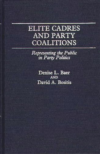 9780313261534: Elite Cadres and Party Coalitions: Representing the Public in Party Politics (Contributions in Political Science)
