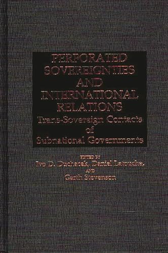 Stock image for Perforated Sovereignties and International Relations: Trans-Sovereign Contacts of Subnational Governments (Contributions in Political Science) for sale by suffolkbooks