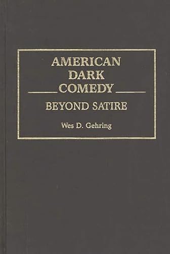 9780313261848: American Dark Comedy: Beyond Satire (Contributions to the Study of Popular Culture)