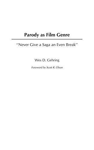 Parody as Film Genre: Never Give a Saga an Even Break (Contributions to the Study of Popular Culture) (9780313261862) by Gehring, Wes D.