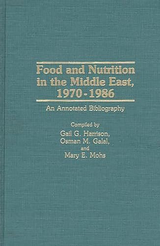 9780313261886: Food and Nutrition in the Middle East, 1970-1986: An Annotated Bibliography (Bibliographies and Indexes in Science and Technology)