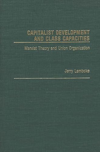 Imagen de archivo de Capitalist Development and Class Capacities : Marxist Theory and Union Organization a la venta por Better World Books
